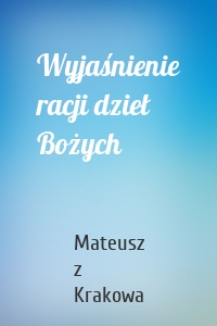 Wyjaśnienie racji dzieł Bożych