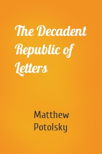 The Decadent Republic of Letters