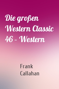 Die großen Western Classic 46 – Western