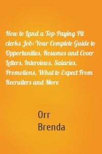 How to Land a Top-Paying Pit clerks Job: Your Complete Guide to Opportunities, Resumes and Cover Letters, Interviews, Salaries, Promotions, What to Expect From Recruiters and More