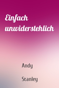 Einfach unwiderstehlich