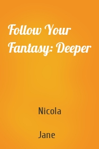 Follow Your Fantasy: Deeper