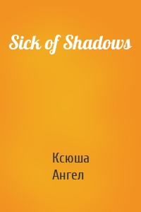 Sick of Shadows