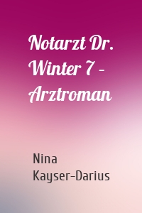 Notarzt Dr. Winter 7 – Arztroman
