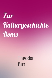 Zur Kulturgeschichte Roms