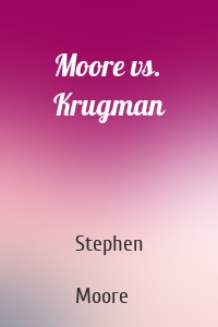 Moore vs. Krugman