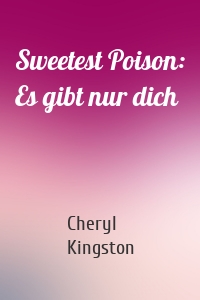 Sweetest Poison: Es gibt nur dich