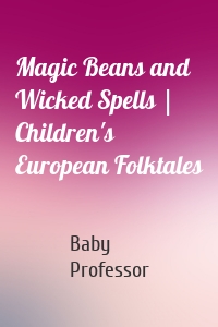 Magic Beans and Wicked Spells | Children's European Folktales