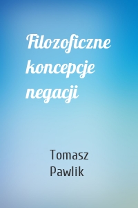 Filozoficzne koncepcje negacji