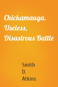 Chickamauga. Useless, Disastrous Battle