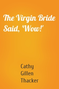 The Virgin Bride Said, 'Wow!'