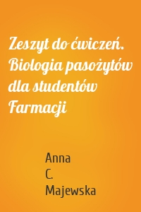 Zeszyt do ćwiczeń. Biologia pasożytów dla studentów Farmacji