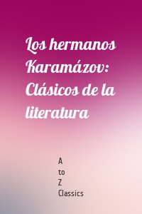 Los hermanos Karamázov: Clásicos de la literatura