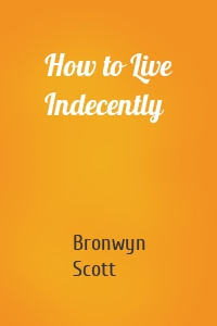 How to Live Indecently