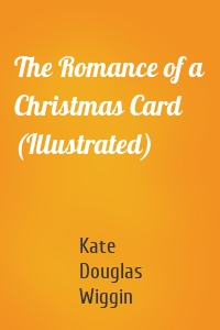 The Romance of a Christmas Card (Illustrated)