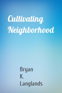 Cultivating Neighborhood