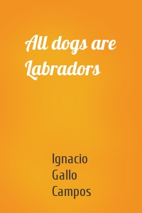 All dogs are Labradors