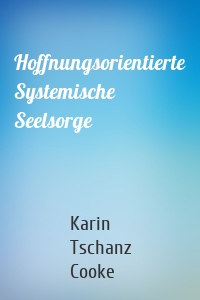 Hoffnungsorientierte Systemische Seelsorge