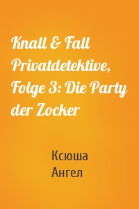 Knall & Fall Privatdetektive, Folge 3: Die Party der Zocker