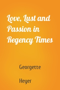 Love, Lust and Passion in Regency Times