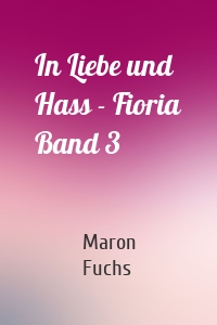 In Liebe und Hass - Fioria Band 3