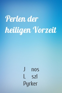 Perlen der heiligen Vorzeit