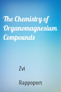 The Chemistry of Organomagnesium Compounds