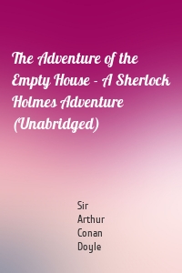 The Adventure of the Empty House - A Sherlock Holmes Adventure (Unabridged)
