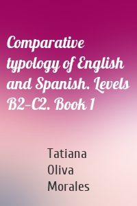 Comparative typology of English and Spanish. Levels B2—C2. Book 1