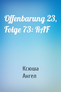 Offenbarung 23, Folge 73: RAF