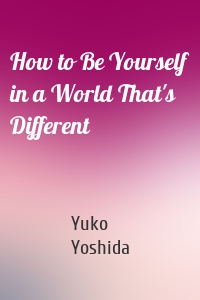 How to Be Yourself in a World That's Different