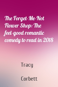 The Forget-Me-Not Flower Shop: The feel-good romantic comedy to read in 2018