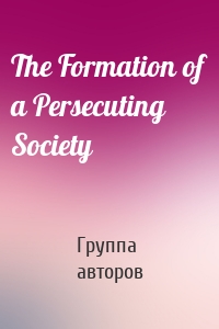 The Formation of a Persecuting Society