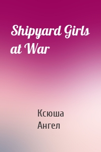 Shipyard Girls at War