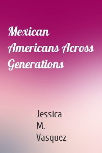 Mexican Americans Across Generations