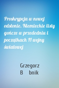 Proskrypcja w nowej odsłonie. Niemieckie listy gończe w przededniu i początkach II wojny światowej