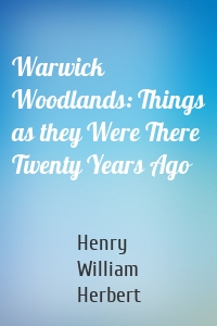 Warwick Woodlands: Things as they Were There Twenty Years Ago