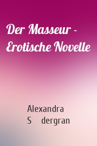 Der Masseur - Erotische Novelle