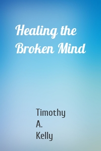 Healing the Broken Mind