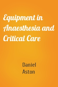 Equipment in Anaesthesia and Critical Care