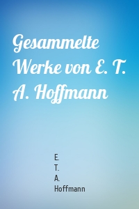Gesammelte Werke von E. T. A. Hoffmann