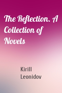 The Reflection. A Collection of Novels