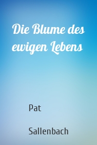 Die Blume des ewigen Lebens