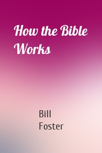 How the Bible Works