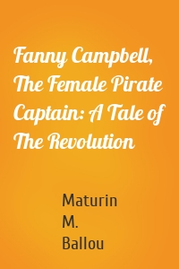 Fanny Campbell, The Female Pirate Captain: A Tale of The Revolution