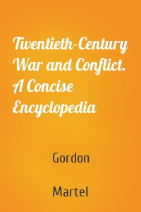 Twentieth-Century War and Conflict. A Concise Encyclopedia