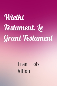 Wielki Testament. Le Grant Testament