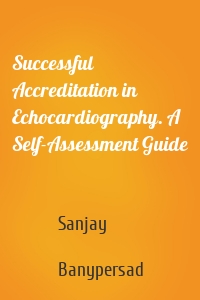 Successful Accreditation in Echocardiography. A Self-Assessment Guide