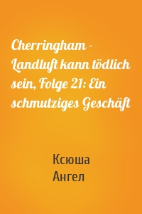 Cherringham - Landluft kann tödlich sein, Folge 21: Ein schmutziges Geschäft