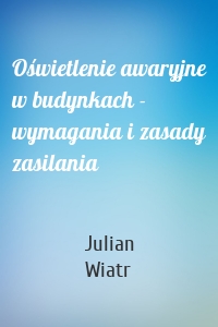 Oświetlenie awaryjne w budynkach - wymagania i zasady zasilania